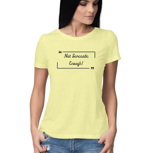 Not Sarcastic Enough: Women's Round Neck T-Shirt for Witty Souls