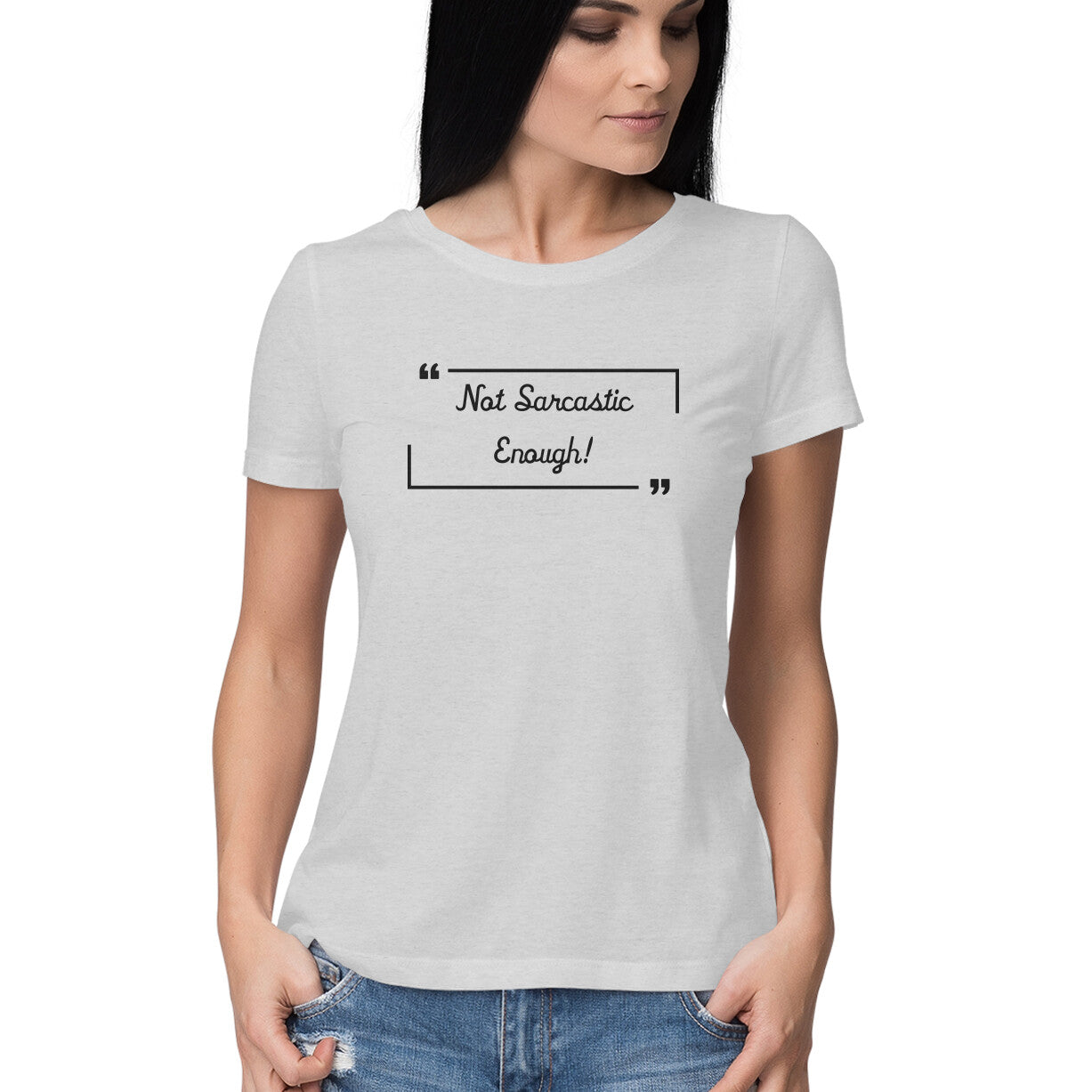 Not Sarcastic Enough: Women's Round Neck T-Shirt for Witty Souls