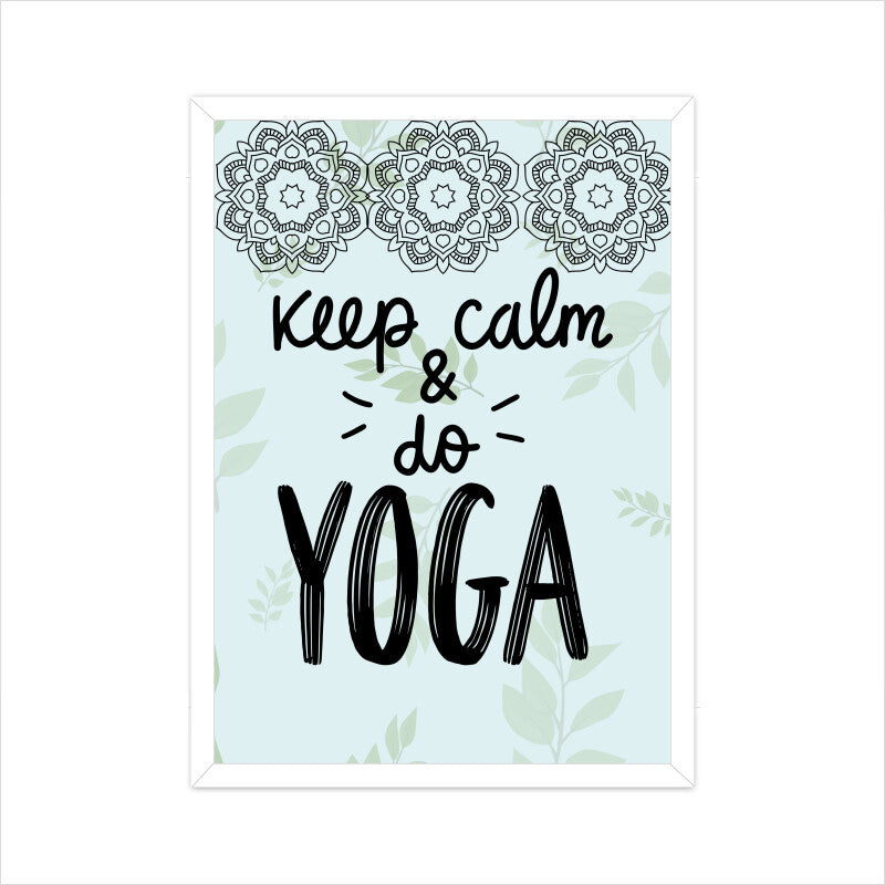 Keep Calm and Do Yoga: Find Serenity in Every Pose - Inspirational Poster