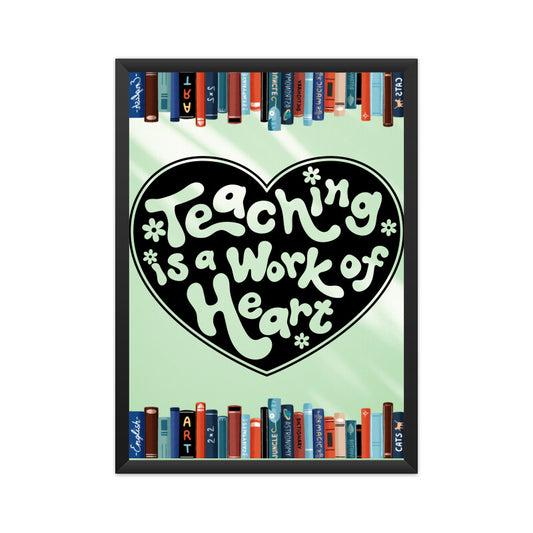 Teaching: A Work of Heart - Inspiring Poster