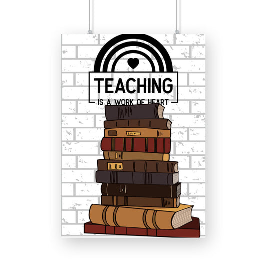 Teaching is a Work of Heart: Celebrate the Passionate Educators - Inspirational Poster