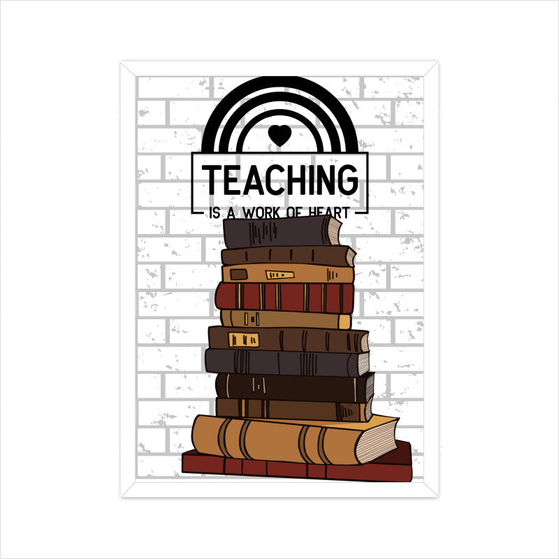 Teaching is a Work of Heart: Celebrate the Passionate Educators - Inspirational Poster