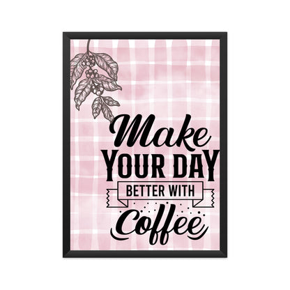 Make Your Day Better with Coffee: Inspirational Poster to Elevate Your Moments!