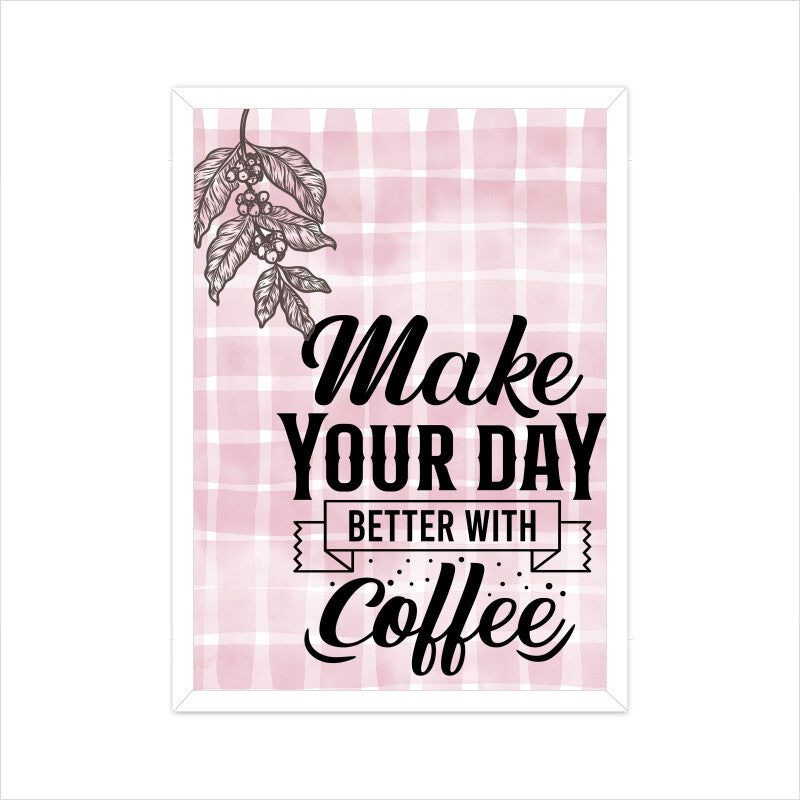 Make Your Day Better with Coffee: Inspirational Poster to Elevate Your Moments!