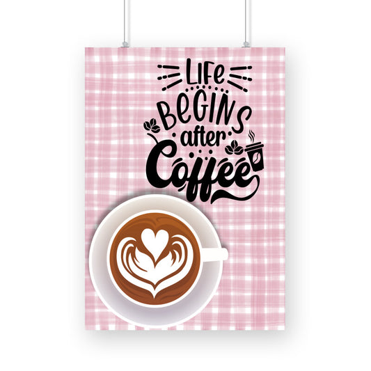 Life Begins After Coffee: Embrace the Energizing Start - Inspirational Poster