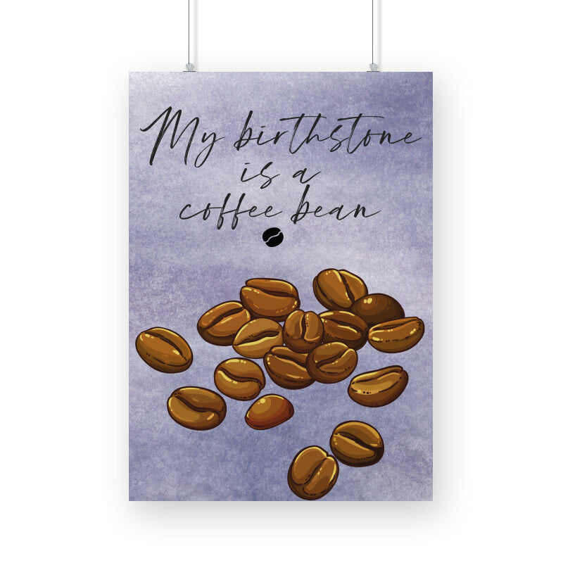 My Birthstone is a Coffee Bean: Celebrate Your Love for Coffee with this Unique Poster!