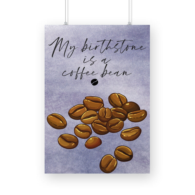 My Birthstone is a Coffee Bean: Celebrate Your Love for Coffee with this Unique Poster!