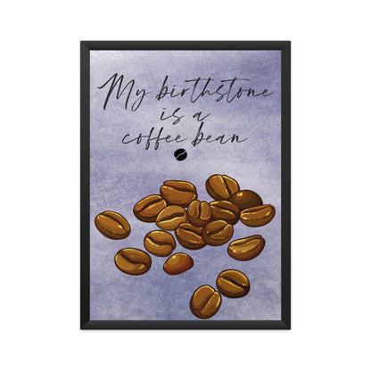 My Birthstone is a Coffee Bean: Celebrate Your Love for Coffee with this Unique Poster!