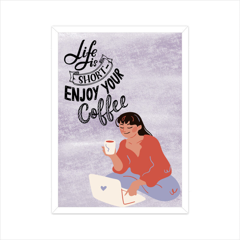 Life is Short, Enjoy Your Coffee: Embrace the Moments with our Inspiring Poster!