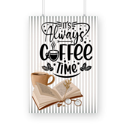 It's Always Coffee Time: Embrace the Never-Ending Aroma - Get Your Inspirational Poster Now!