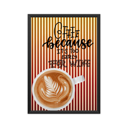 Coffee: Start Your Day Right, It's Too Early for Wine - Get Your Humorous Poster Now!