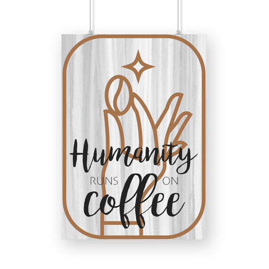 Humanity Runs on Coffee Poster: Embrace the Energizing Essence