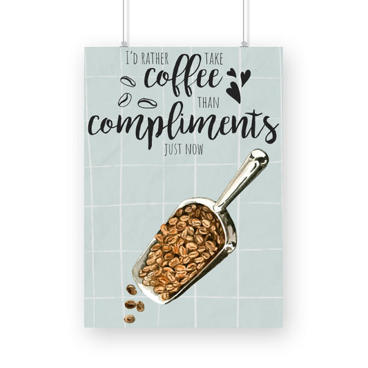 Coffee Over Compliments: Empowering Poster for Coffee Aficionados - I'd Rather Take Coffee Than Compliments Just Now