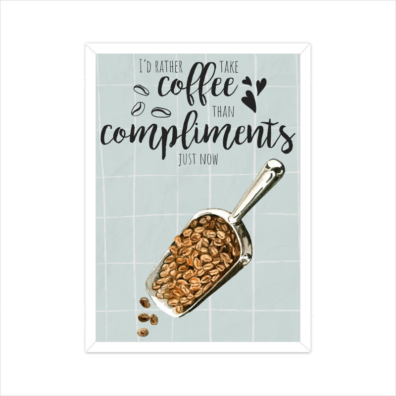 Coffee Over Compliments: Empowering Poster for Coffee Aficionados - I'd Rather Take Coffee Than Compliments Just Now