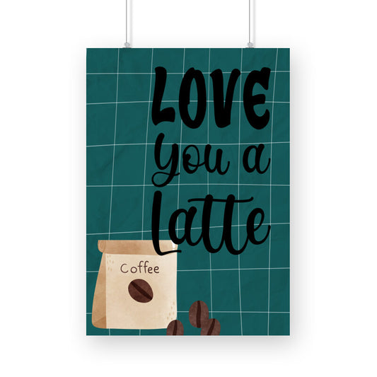 Love You a Latte: Express Your Affection with our Heartwarming Poster