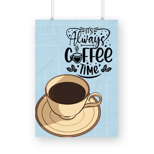 It's Always Coffee Time: Embrace the Perpetual Joy - Inspiring Poster
