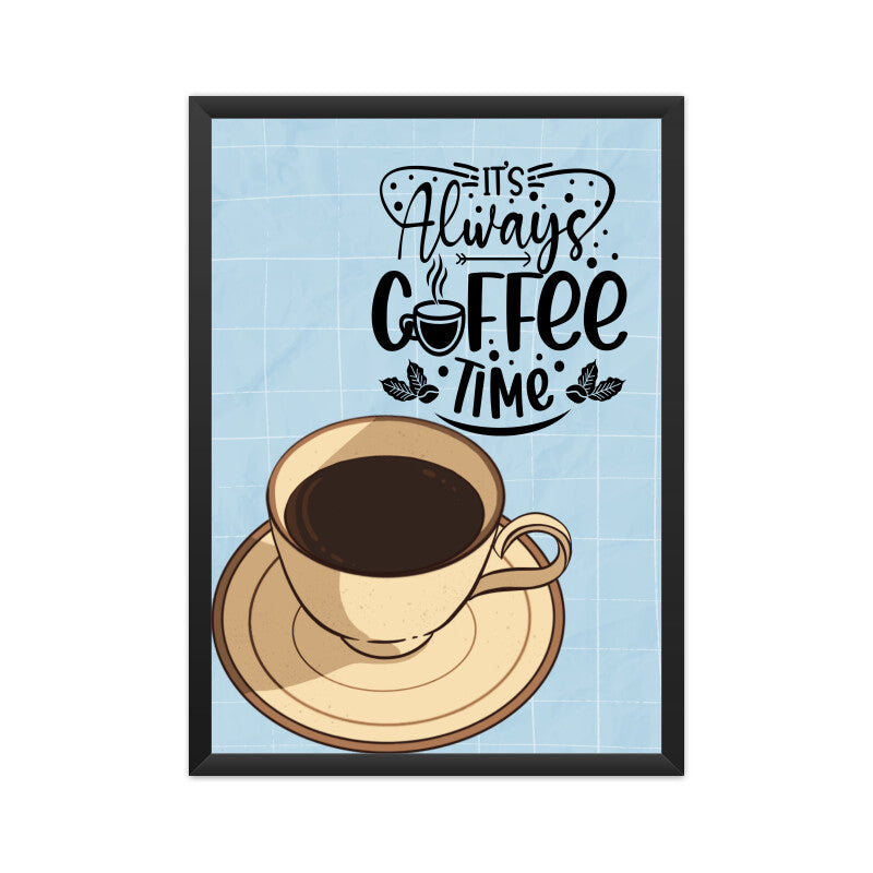 It's Always Coffee Time: Embrace the Perpetual Joy - Inspiring Poster