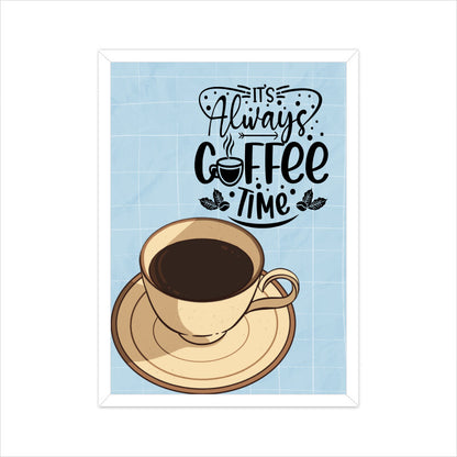 It's Always Coffee Time: Embrace the Perpetual Joy - Inspiring Poster