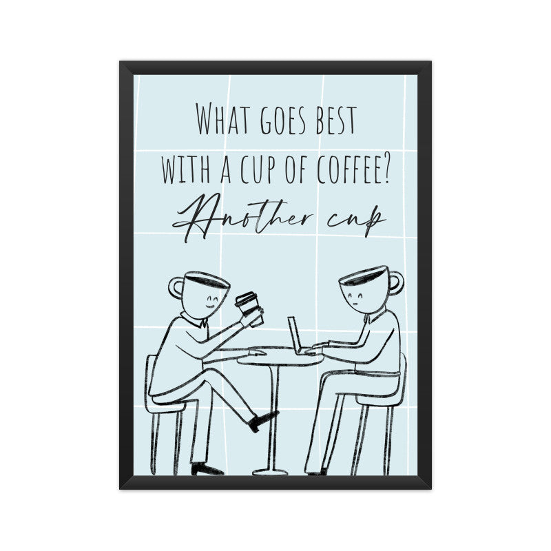 Coffee Love: Embrace the Double Delight - 'What Goes Best with a Cup of Coffee? Another Cup' Poster