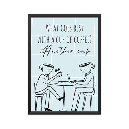 Coffee Love: Embrace the Double Delight - 'What Goes Best with a Cup of Coffee? Another Cup' Poster