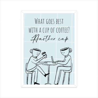 Coffee Love: Embrace the Double Delight - 'What Goes Best with a Cup of Coffee? Another Cup' Poster