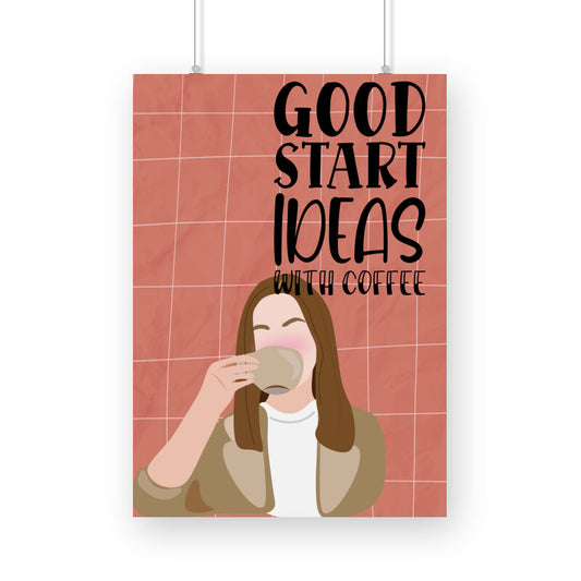 Fuel Your Creativity: Good Ideas Start with Coffee - Inspiring Poster