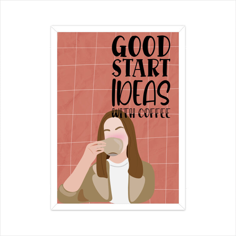 Fuel Your Creativity: Good Ideas Start with Coffee - Inspiring Poster