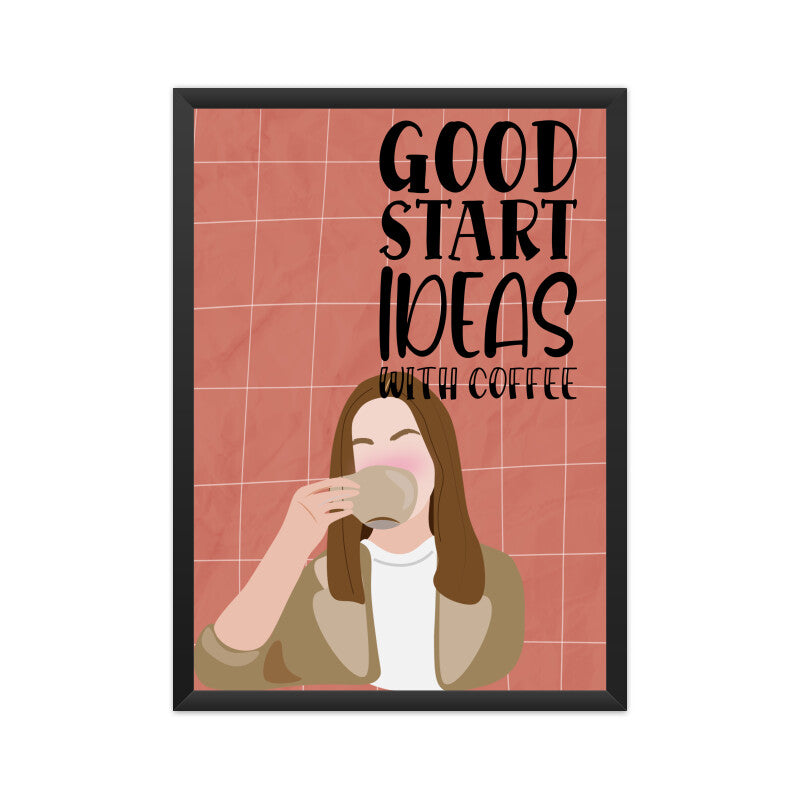 Fuel Your Creativity: Good Ideas Start with Coffee - Inspiring Poster