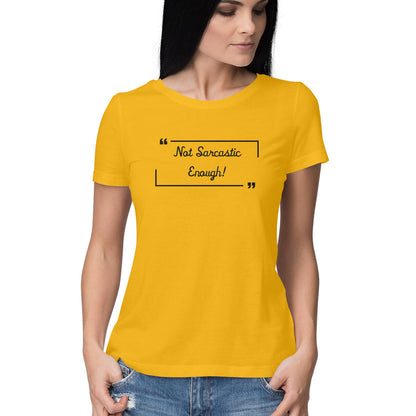 Not Sarcastic Enough: Women's Round Neck T-Shirt for Witty Souls