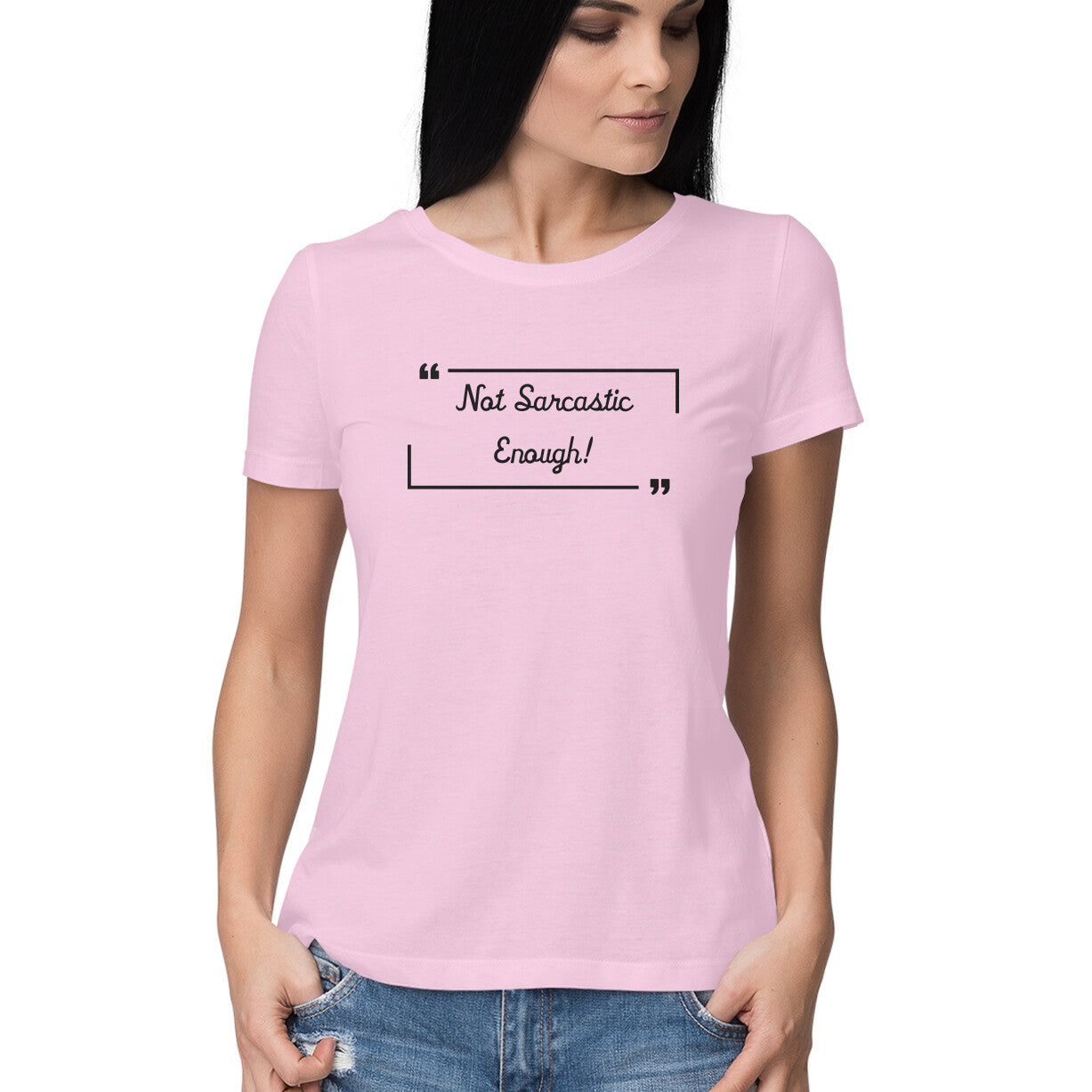 Not Sarcastic Enough: Women's Round Neck T-Shirt for Witty Souls