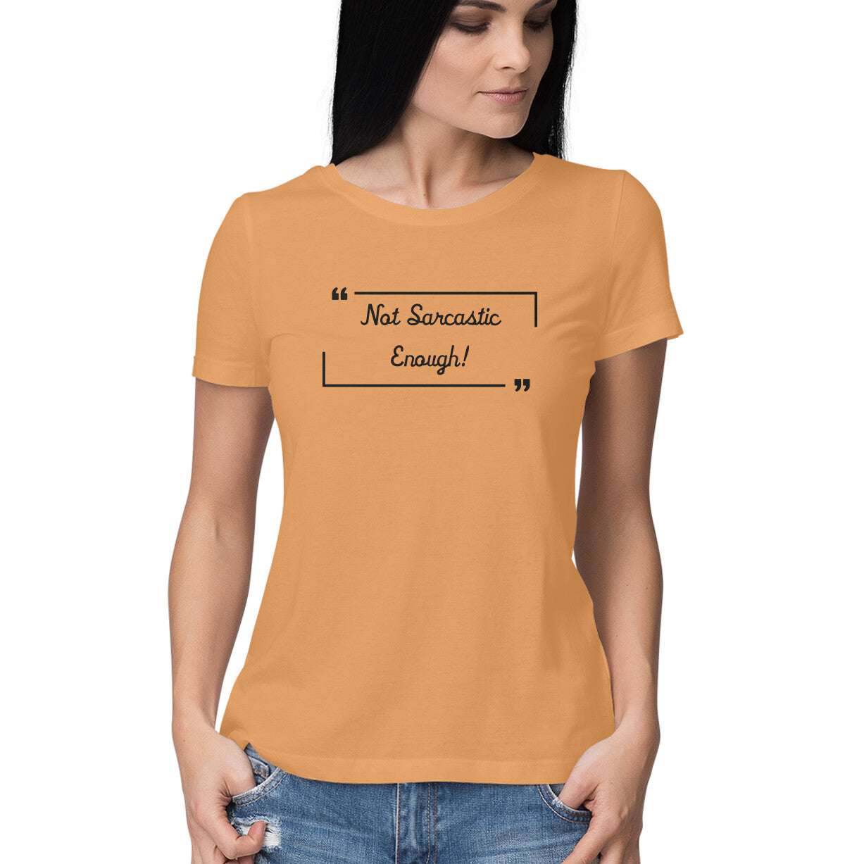 Not Sarcastic Enough: Women's Round Neck T-Shirt for Witty Souls