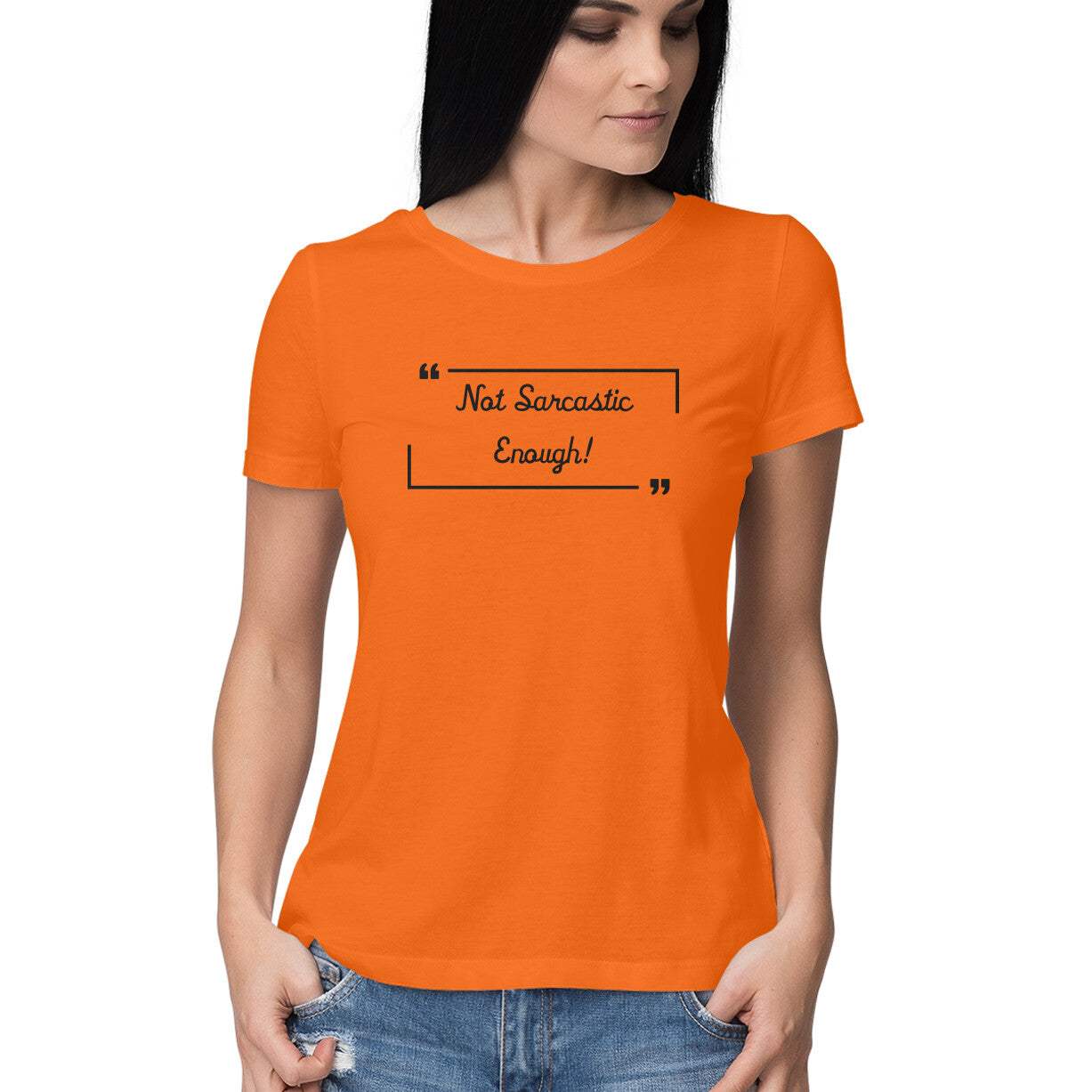 Not Sarcastic Enough: Women's Round Neck T-Shirt for Witty Souls