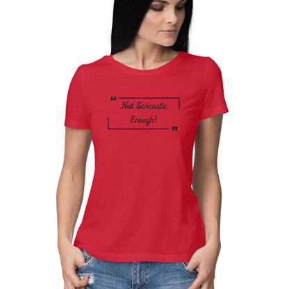 Not Sarcastic Enough: Women's Round Neck T-Shirt for Witty Souls