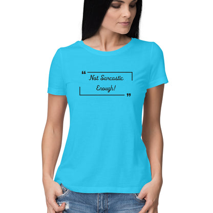 Not Sarcastic Enough: Women's Round Neck T-Shirt for Witty Souls