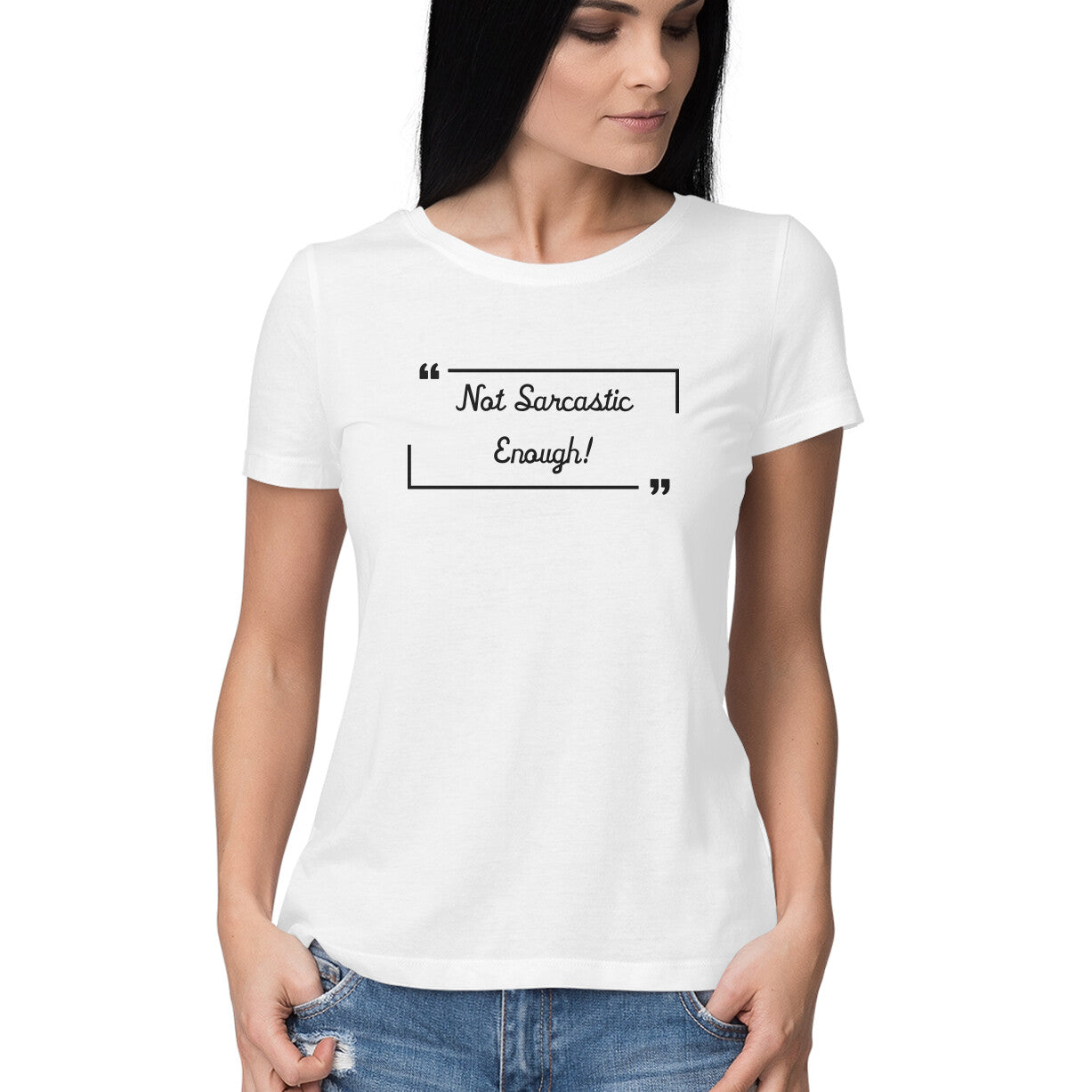 Not Sarcastic Enough: Women's Round Neck T-Shirt for Witty Souls