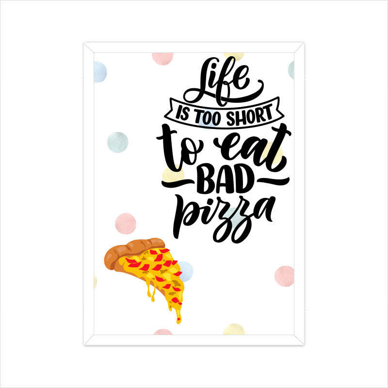 Life is Too Short to Eat Bad Pizza: Deliciously Inspiring Poster for Pizza Lovers