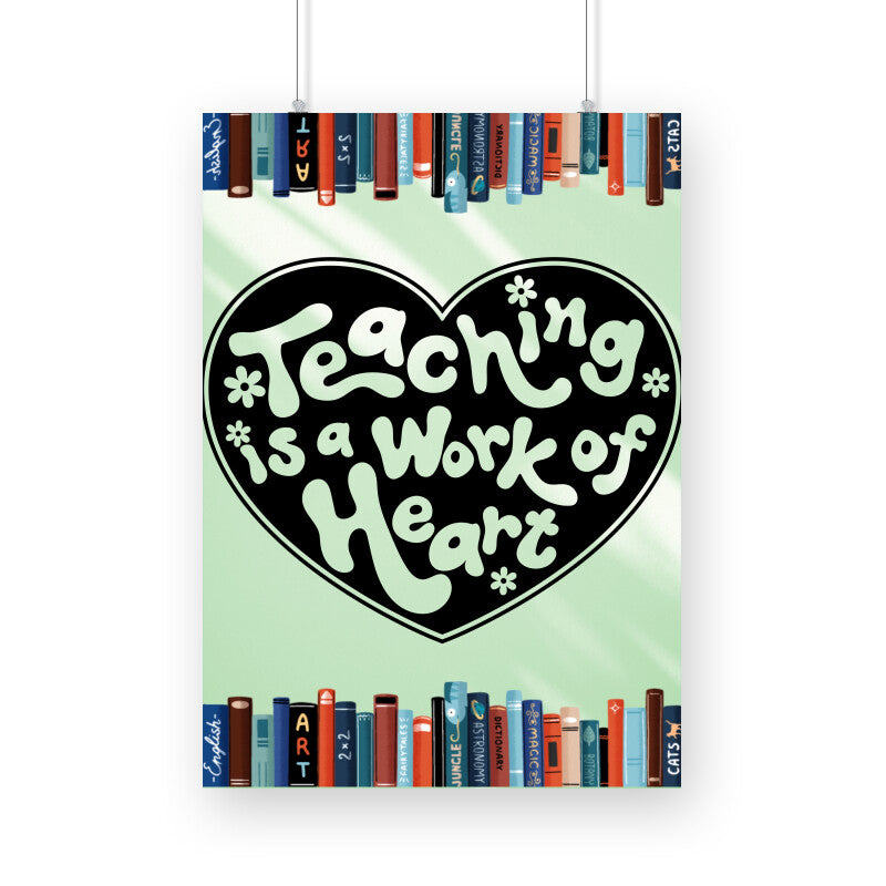 Teaching: A Work of Heart - Inspiring Poster