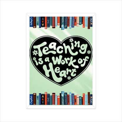 Teaching: A Work of Heart - Inspiring Poster