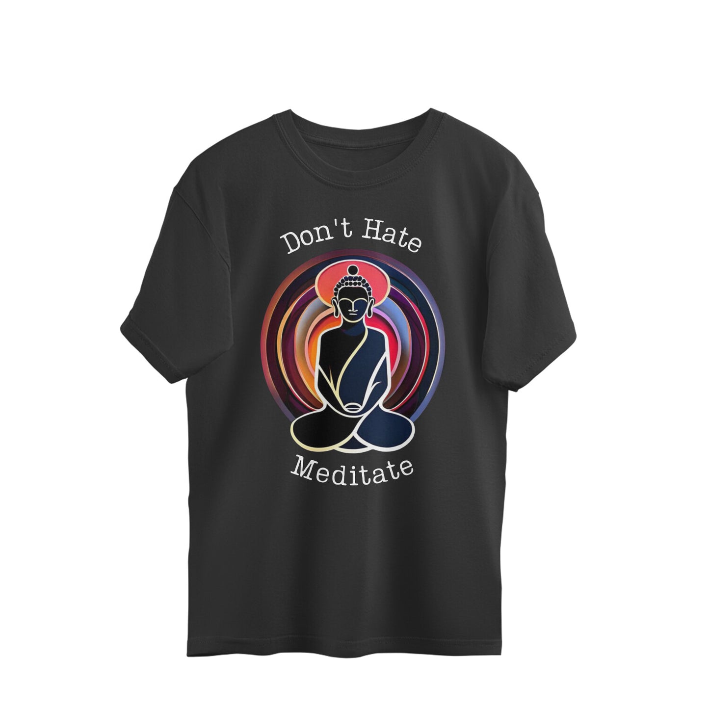 Don't Hate, Meditate: Oversized Round Neck T-Shirt with Meditating Buddha Design