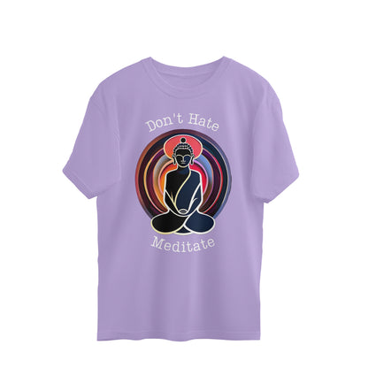 Don't Hate, Meditate: Oversized Round Neck T-Shirt with Meditating Buddha Design